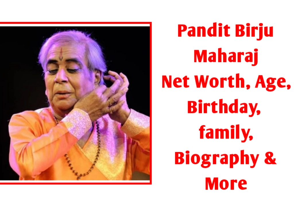 Pandit Birju Maharaj Net Worth and death