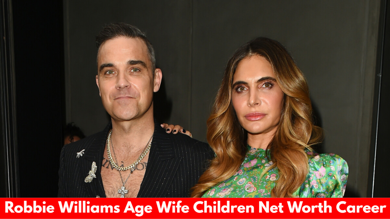 Robbie Williams Age Wife Children Net Worth Career